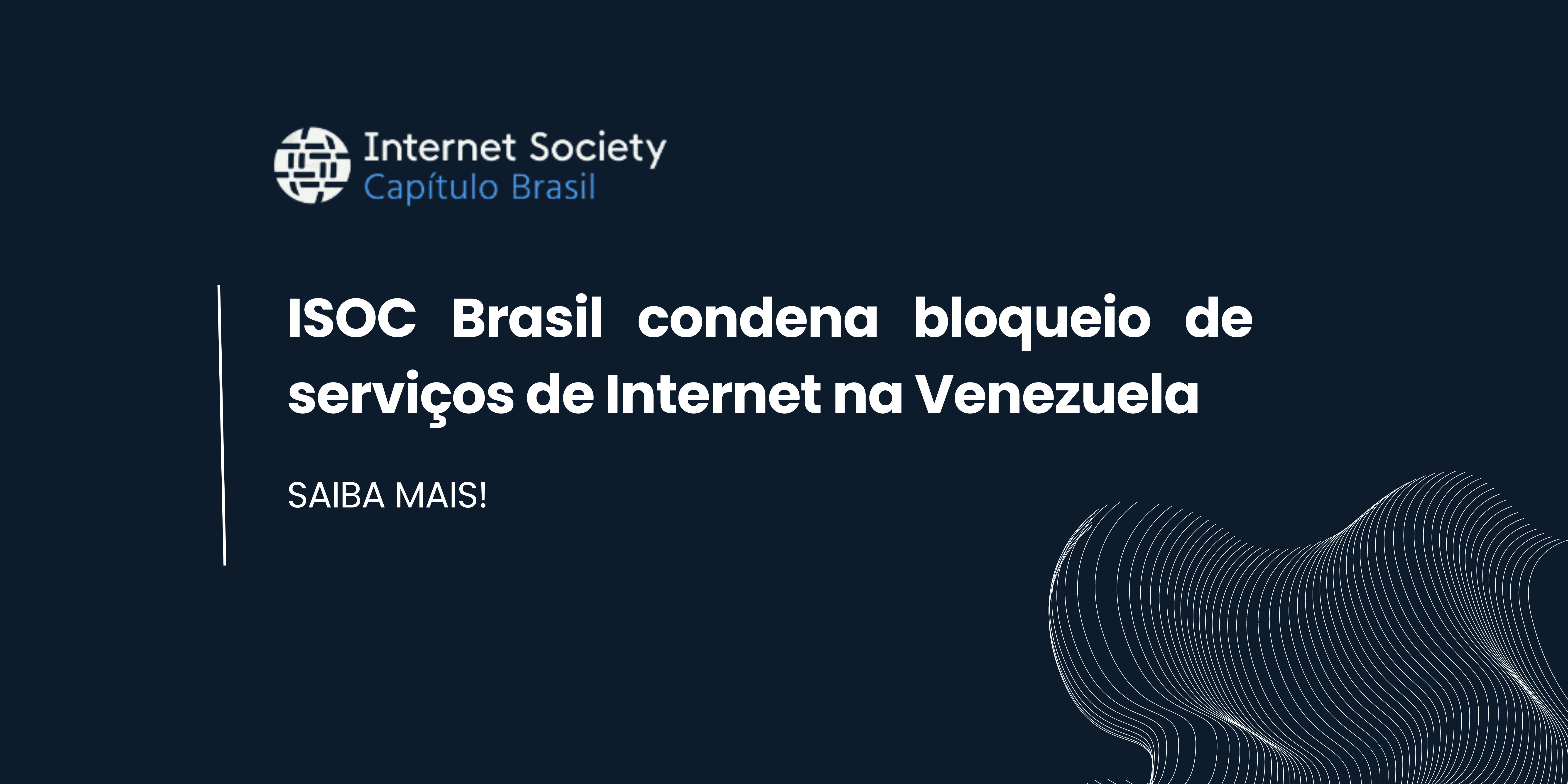 ISOC Brasil condena bloqueio a sites e serviços de Internet na Venezuela
